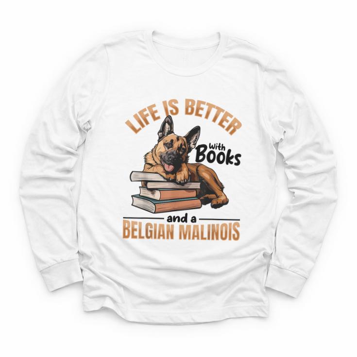 Belgian Malinois Dog Breed Life Is Better With Books And a Men Women Kids Youth Long Sleeve Tee