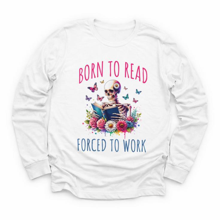 Born To Read Forced To Work Reading Skeleton Bookish Book Youth Long Sleeve Tee