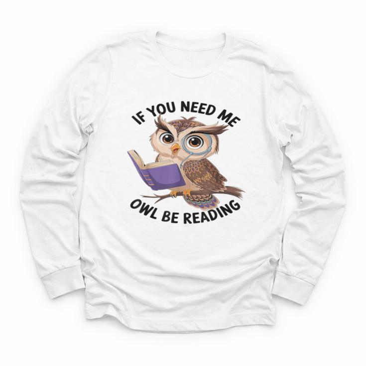 Cool Owl If You Need Me Owl Be Reading Book Students Youth Long Sleeve Tee
