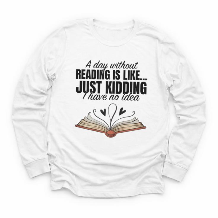 A Day Without Reading Is Like I Have No Idea Women Books Youth Long Sleeve Tee