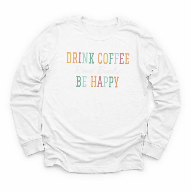 Drink Coffee Read Books Be Happy Youth Long Sleeve Tee