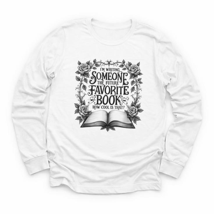 I'm Writing Someone’s Future Favorite Book How Cool Is That Youth Long Sleeve Tee