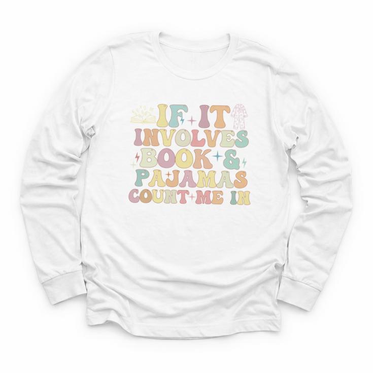 If It Involves Books And Pajamas Count Me In Reading Books Youth Long Sleeve Tee
