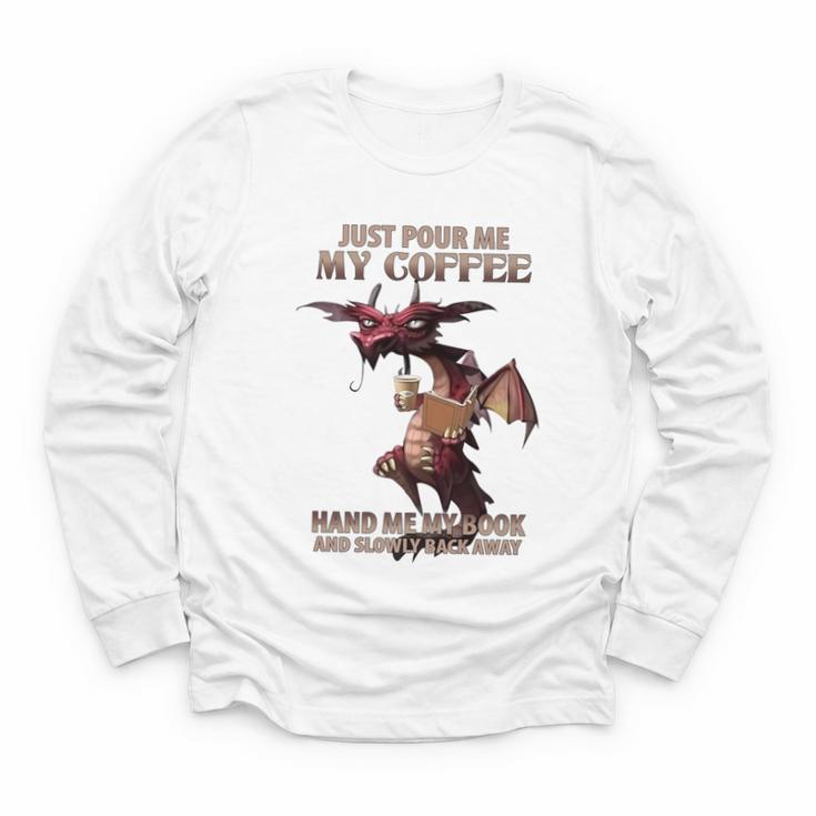 Just Pour Me My Coffee Hand Me My Book And Slowly Back Away Premium Youth Long Sleeve Tee Just Pour Me My Coffee Hand Me My Book And Slowly Back Away Premium Youth Long Sleeve Tee