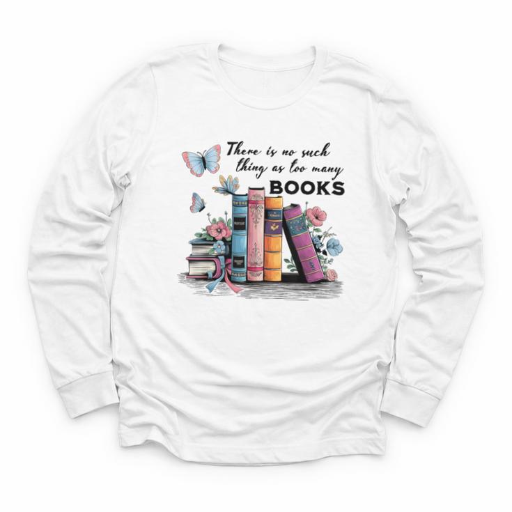 There Is No Such Thing As Too Many Books Reading Librarian Youth Long Sleeve Tee