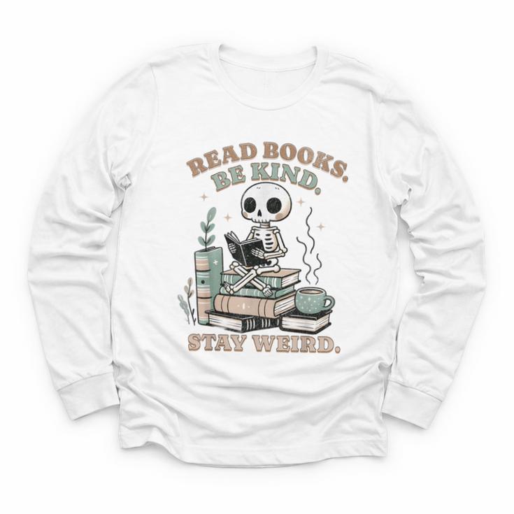 Read Books Be Kind Stay Weird Skeleton Reading Book Lover Youth Long Sleeve Tee