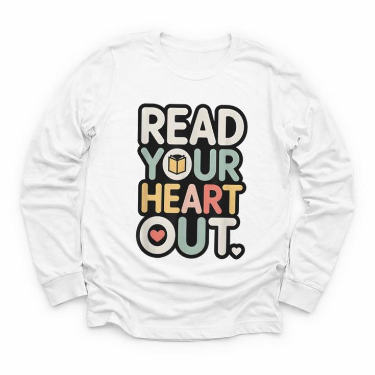 Read Your Heart Out Book Lover Quote Men Women Youth Long Sleeve Tee