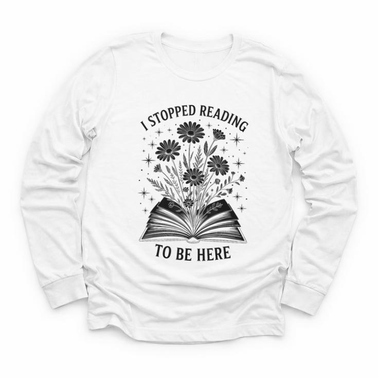 I Stopped Reading To Be Here Introvert Book Lover Bookworm Youth Long Sleeve Tee