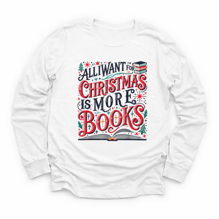 All I Want For Christmas Is More Books Teacher Xmas Holiday Youth Long Sleeve Tee