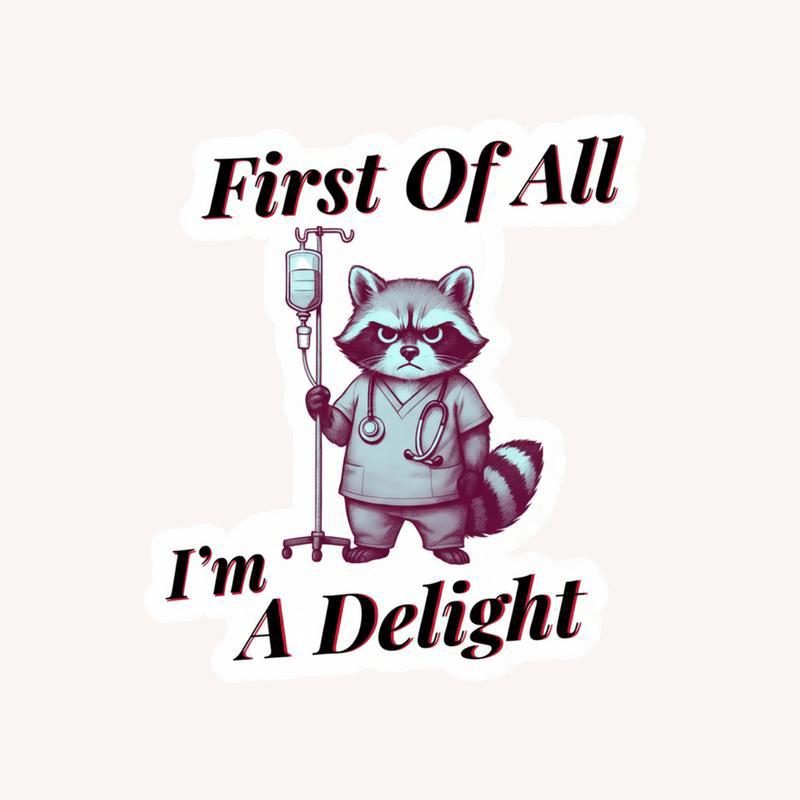 Angry Nurse Raccoon, First Of All I'm A Delight Sticker - Raccsy