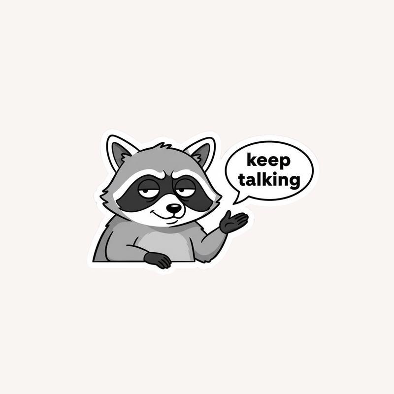 Sarcastic Raccoon “Keep Talking” Sticker - Raccsy