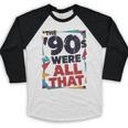The 90s Were All That – Retro 1990s Nostalgia Tee Baseball Raglan Shirt