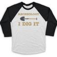 Archeology I Dig It Graduation Archaeology Shirt Baseball Raglan Shirt