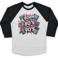 Born In The 80s Raised In The 90s Nostalgia Retro Lovers Baseball Raglan Shirt