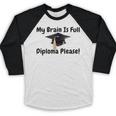 My Brain Is Full Diploma Please Graduation Idea For Her Him Baseball Raglan Shirt