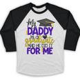 My Daddy Is A Graduate Shirt Matching Family Graduation Baseball Raglan Shirt