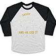 My Daddy Did It And He Did It For Me Graduation Graduate Dad Baseball Raglan Shirt
