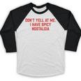 Don't Yell At Me I Have Spicy Nostalgia Baseball Raglan Shirt