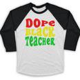 Dope Teacher African American Graduation History Month Baseball Raglan Shirt
