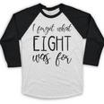 I Forget What 8 Was For Nostalgia Vintage Humor Baseball Raglan Shirt I Forget What 8 Was For Nostalgia Vintage Humor Baseball Raglan Shirt