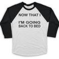 Graduation Shirt Now That I Graduated I'm Going Back To Bed Baseball Raglan Shirt