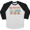 Groovy Please Be Patient With Me I'm From The 1900s Vintage Baseball Raglan Shirt