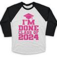 I'm Done Class Of 2024 Pink Girls Women Graduation Baseball Raglan Shirt