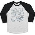 I'm Not Old I'm Classic Nostalgia Retro Vintage Birthday Baseball Raglan Shirt I'm Not Old I'm Classic Nostalgia Retro Vintage Birthday Baseball Raglan Shirt