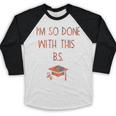 I'm So Done With This BS Graduation Baseball Raglan Shirt
