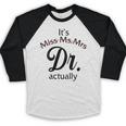 It's Miss Ms Mrs Dr Actually Doctor Graduation Women Baseball Raglan Shirt