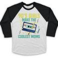 Nineties Girls Make The Coolest Moms Nostalgia 90s Mom Baseball Raglan Shirt