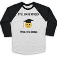 Still Have No Idea What I'm Doing Graduation Tee Shirt Baseball Raglan Shirt
