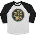 Be Patient With Me I'm From The 1900s Father's Day Dad Baseball Raglan Shirt Be Patient With Me I'm From The 1900s Father's Day Dad Baseball Raglan Shirt