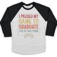 I Paused My Game To Graduate Gamer Graduation Men Boys Baseball Raglan Shirt