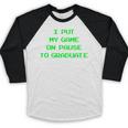 I Paused My Game To Graduate School Graduation Gamer Baseball Raglan Shirt