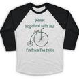Pleas e Be Pat Ient Wit h Me I'm From The 1900s Baseball Raglan Shirt