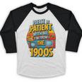 Please Be-Patient I'm From The 1900S Retro Sarcastic Saying Baseball Raglan Shirt Please Be-Patient I'm From The 1900S Retro Sarcastic Saying Baseball Raglan Shirt