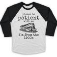 Please Be Patient With Me I'm From The 1900s Aged Train Baseball Raglan Shirt