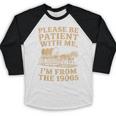 Please Be Patient With Me I'm From The 1900s Art Baseball Raglan Shirt