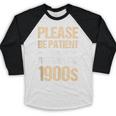 Please Be Be Patient With Me I'm From The 1900s Baseball Raglan Shirt