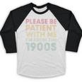 Please Be Patient With Me I'm From The 1900s Classic Vintage Baseball Raglan Shirt