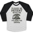 Please Be Patient With Me I'm From The 1900s Funny Premium Tri-Blend Baseball Raglan Shirt