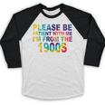 Please Be Be Patient With Me I'm From The 1900s Hippie Baseball Raglan Shirt