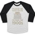 Please Be Patient With Me I'm From The 1900s Humorous Saying Premium Baseball Raglan Shirt Please Be Patient With Me I'm From The 1900s Humorous Saying Premium Baseball Raglan Shirt