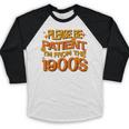 Please Be Patient I'm From The 1900s Ironic Millennial Quote Baseball Raglan Shirt