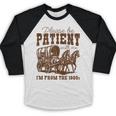 Please Be Patient With Me I'm From The 1900s 1900s Meme Baseball Raglan Shirt Please Be Patient With Me I'm From The 1900s 1900s Meme Baseball Raglan Shirt