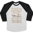 Please Be Patient With Me I'm From The 1900S Raglan Baseball Tee Baseball Raglan Shirt Please Be Patient With Me I'm From The 1900S Raglan Baseball Tee Baseball Raglan Shirt