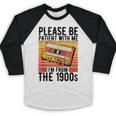 Please Be Patient With Me I'm From The 1900s Retro Birthday Baseball Raglan Shirt Please Be Patient With Me I'm From The 1900s Retro Birthday Baseball Raglan Shirt
