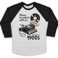 Please Be Patient I'm From The 1900s Sarcastic Joke Premium Tri-Blend Baseball Raglan Shirt
