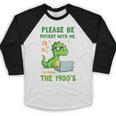 Please Be Patient With Me I'm From The 1900s Soft Tee Baseball Raglan Shirt